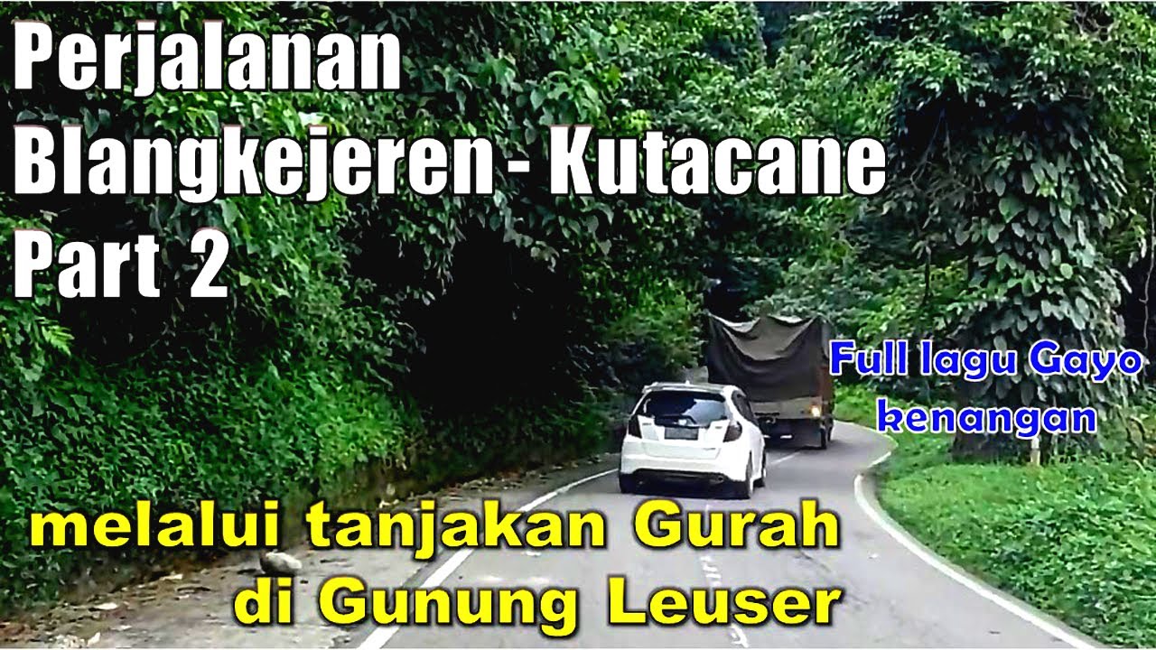 Perjalanan Dari Blangkejeren Ke Kutacane | Part 2