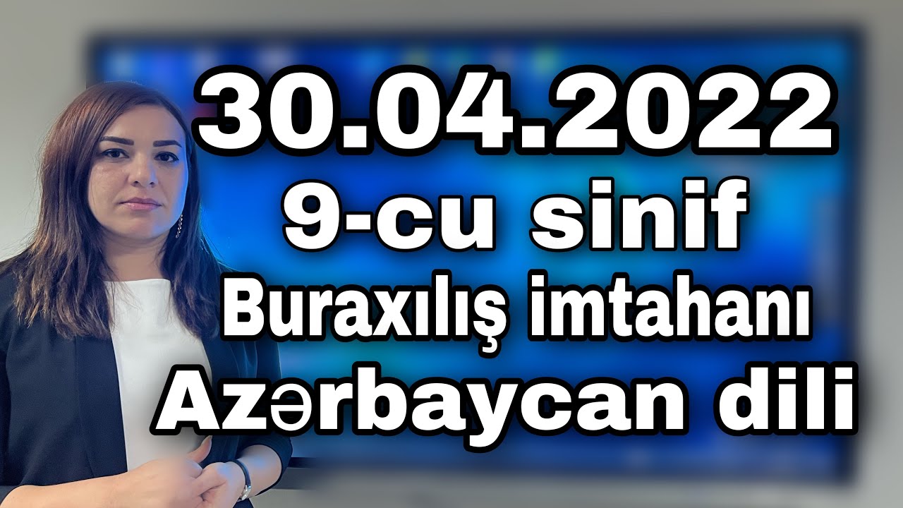 30.04.2022 9-cu sinif Buraxılış imtahanı Azərbaycan dili (051-580-94-28)