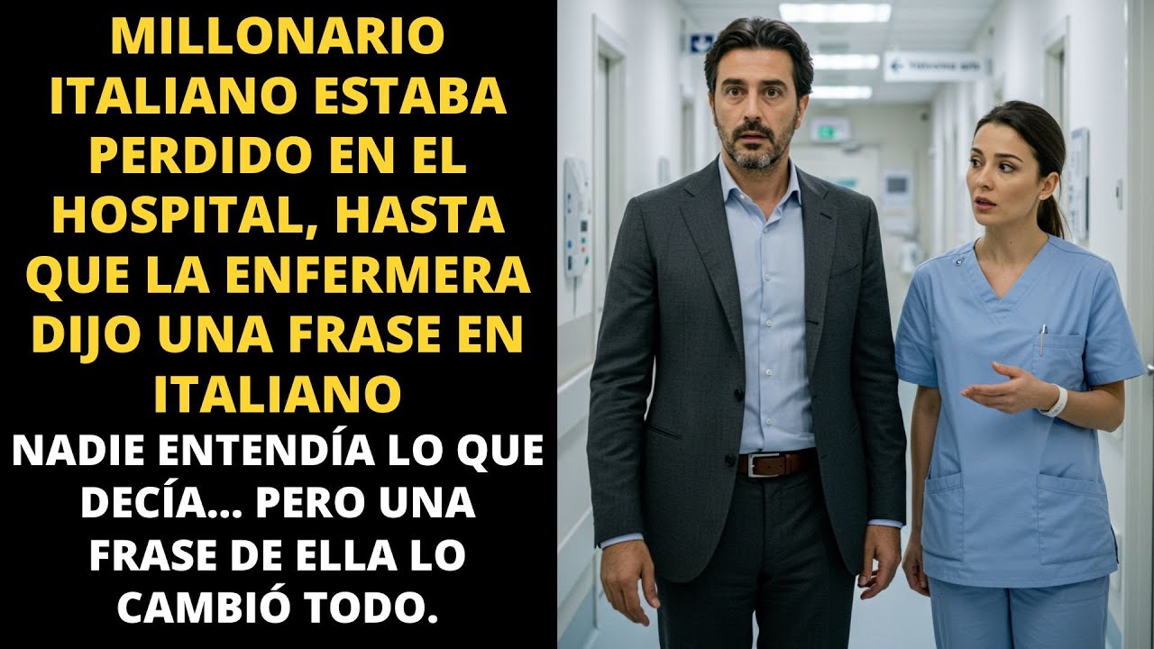 MILLONARIO ITALIANO ESTABA PERDIDO EN EL HOSPITAL, HASTA QUE LA ENFERMERA DIJO UNA FRASE EN ITALIANO
