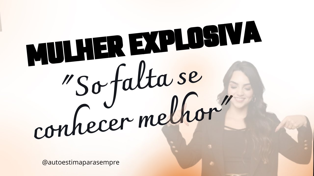 Mulher explosiva, nâo existe,