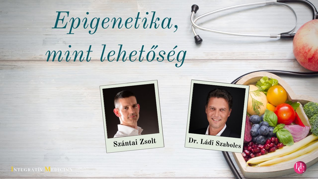 Epigenetika, mint lehetőség - Dr. Ládi Szabolcs és Szántai Zsolt