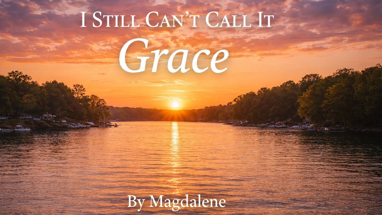 I Still Can't Call It Grace By Magdalene  