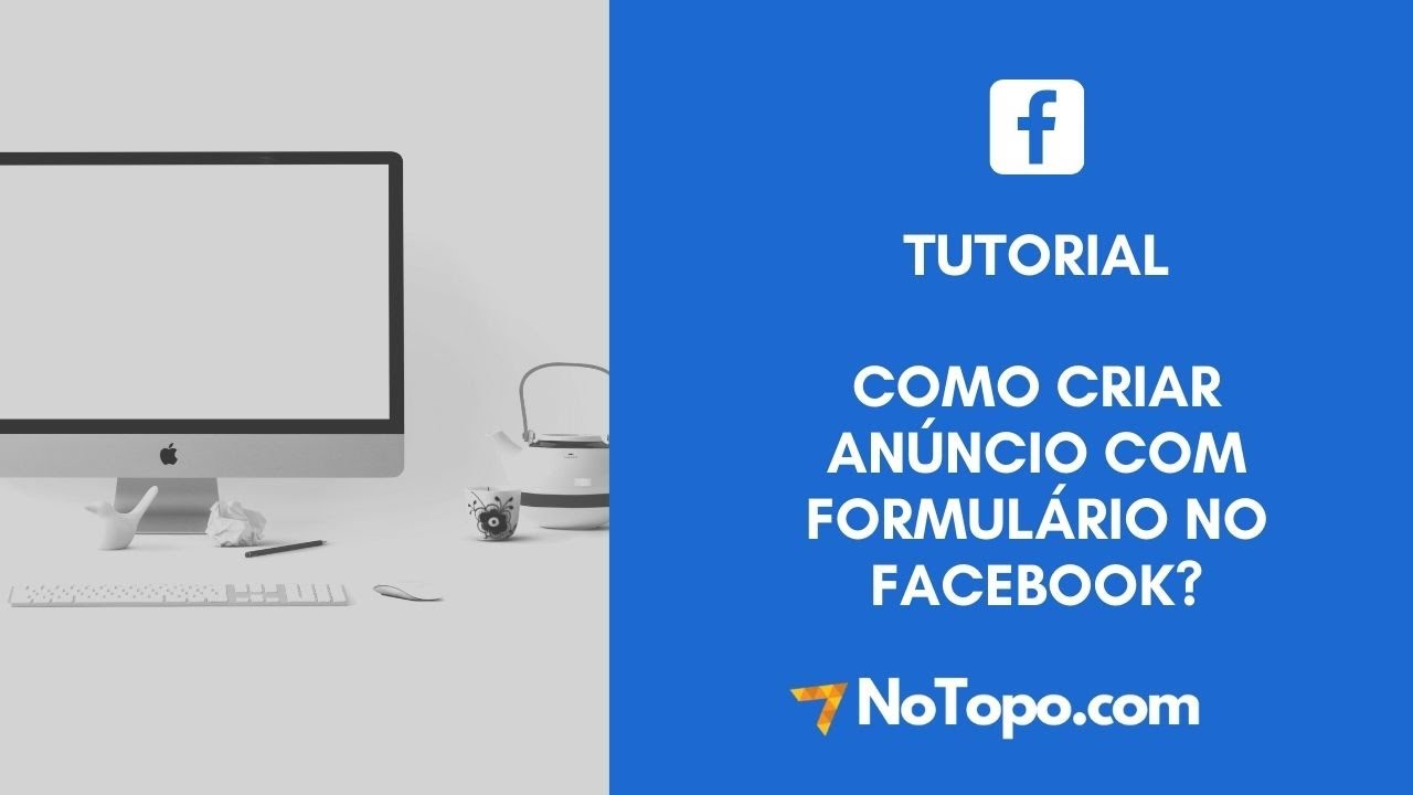 Tutorial - Como criar an&uacute;ncio com formul&aacute;rio no Facebook