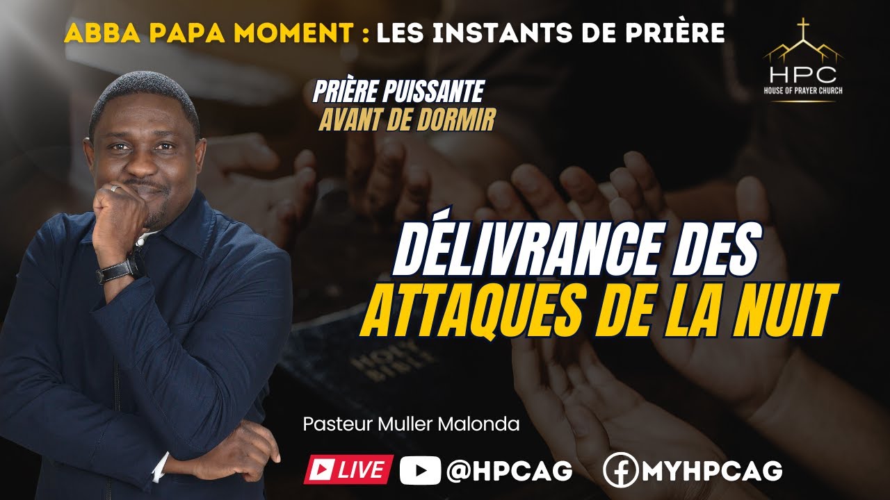 DÉLIVRANCE DES ATTAQUES DE LA NUIT || ABBA PAPA MOMENT