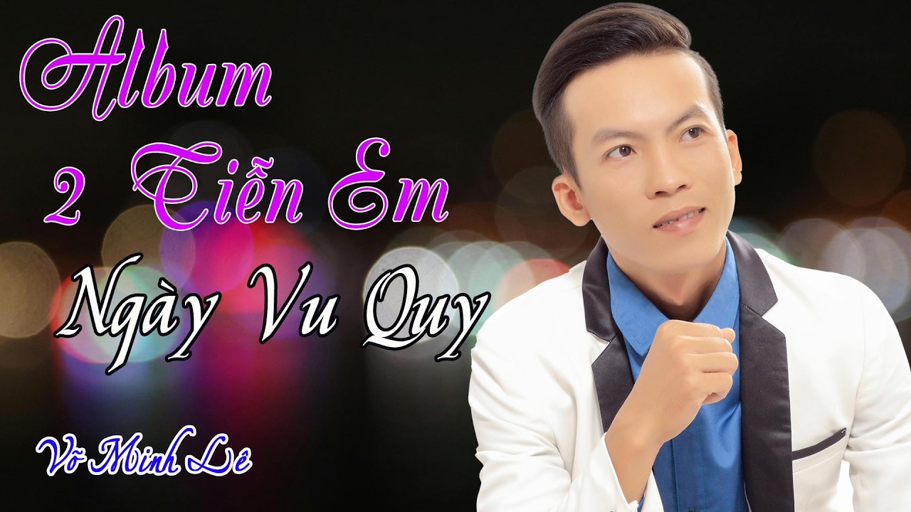 LK TIỄN EM NG&Agrave;Y VU QUY - V&otilde; Minh L&ecirc;  | B&agrave;i H&aacute;t Mới Đang Hot CH&Uacute;C CẢ NH&Agrave; NGHE NHẠC VUI VẼ