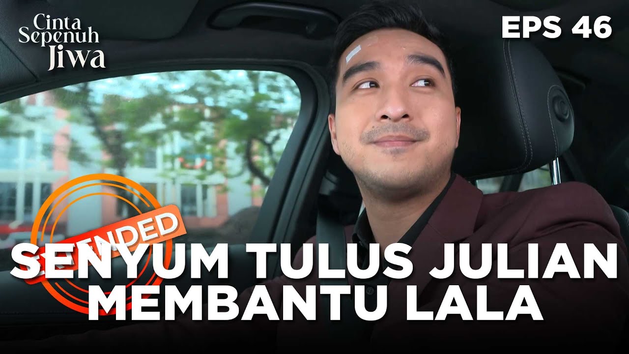 Senyuman Tulus Julian Dapat Membantu Lala - CINTA SEPENUH JIWA | EPS. 46 EXTENDED VERSION