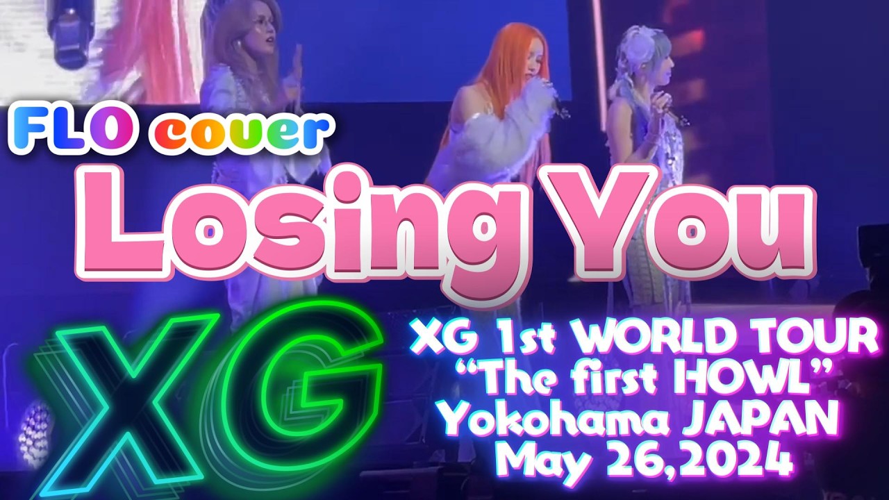 【LosingYou FLO cover】 XG 1st WORLD TOUR “The first HOWL” Yokohama JAPAN May 26,2024🌟#xg