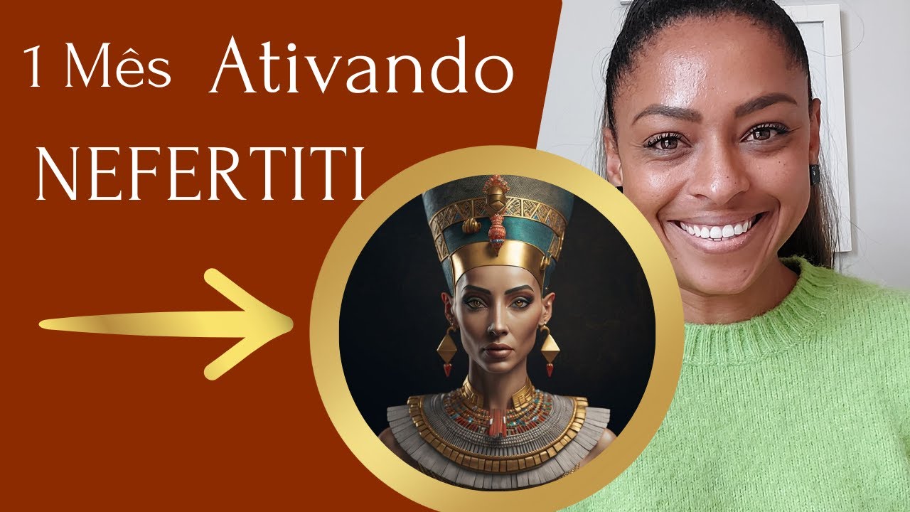 ARQUÉTIPO de NEFERTITI, MINHA EXPERIÊNCIA!
