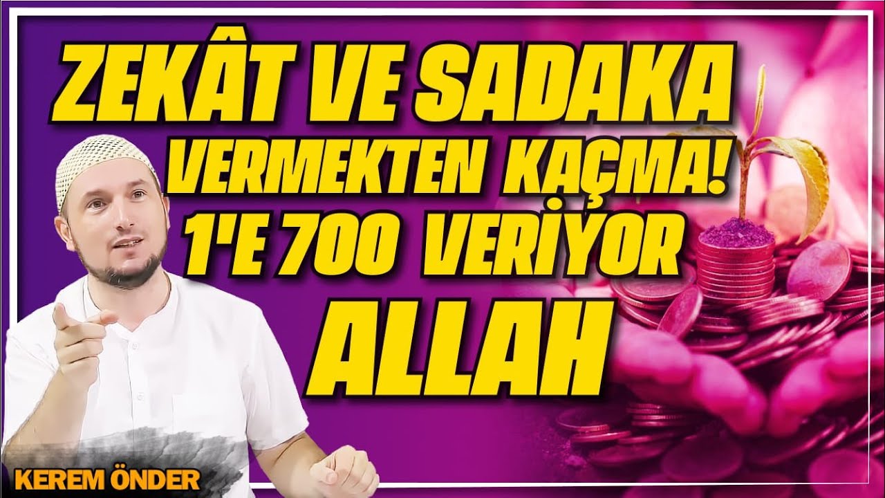 Zekât ve sadaka vermekten kaçma! 1'e 700 veriyor Allah / Kerem Önder