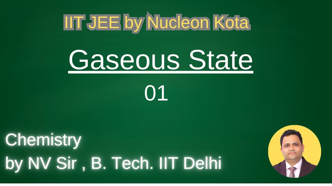 Gaseous State -01 by NV sir B. Tech. From IIT Delhi @ Nucleon IIT JEE NEET Kota