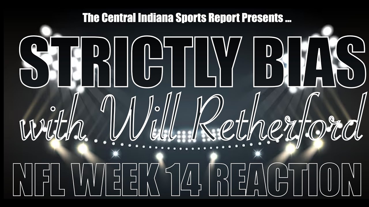 Strictly Bias with Will Retherford: NFL Week 14 Reaction (2.106.1)
