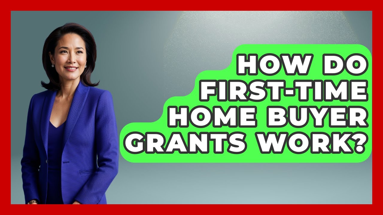 How Do First-time Home Buyer Grants Work? - Home Investing Experts