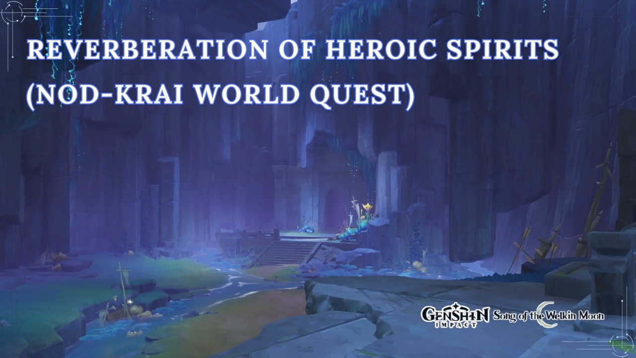Reverberation of Heroic Spirits (Genshin Impact: Nod-Krai World Quest)
