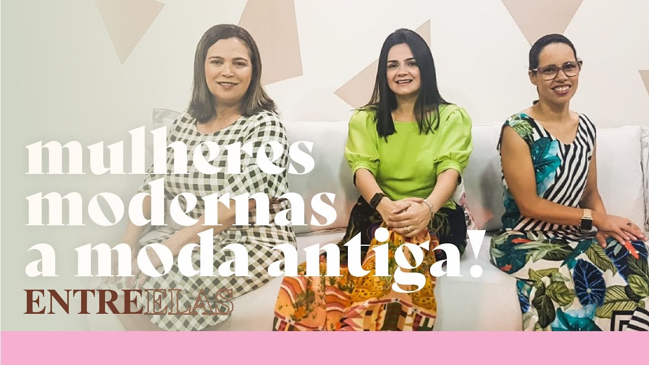 Mulher Moderna À Moda Antiga (ENTRE ELAS)