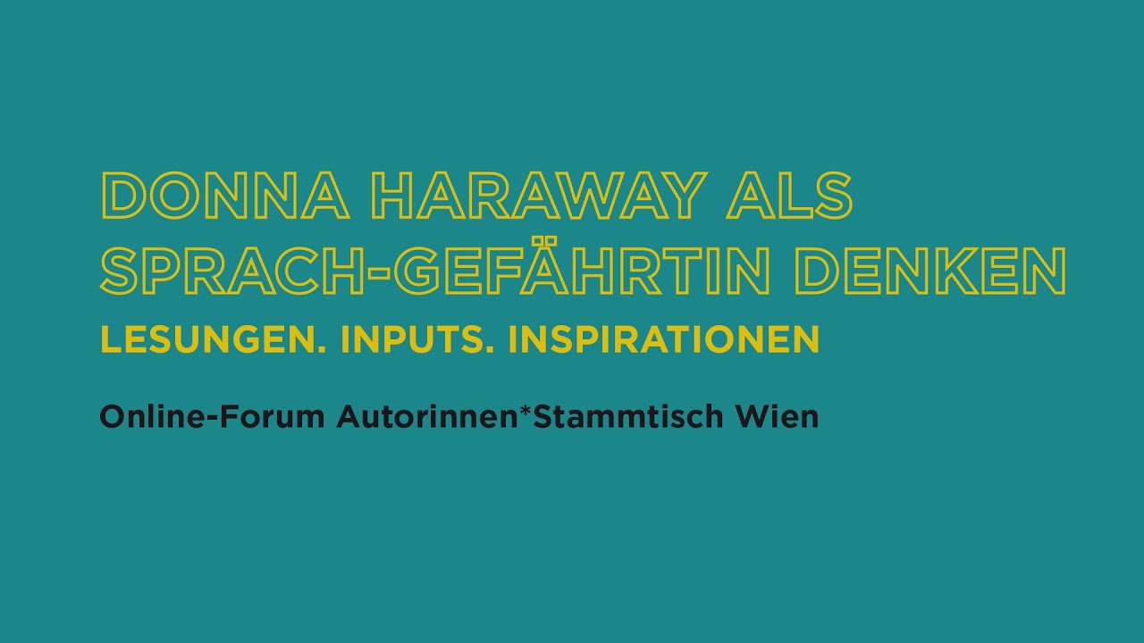 DONNA HARAWAY ALS SPRACH-GEFÄHRTIN DENKEN - Lesungen. Inputs. Inspirationen