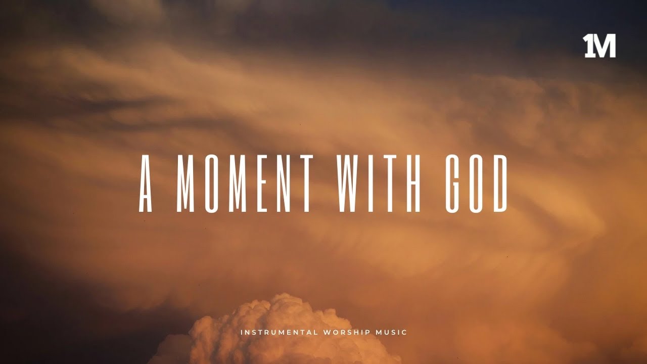 A MOMENT WITH GOD - Instrumental Worship Prayer Music + 1Moment