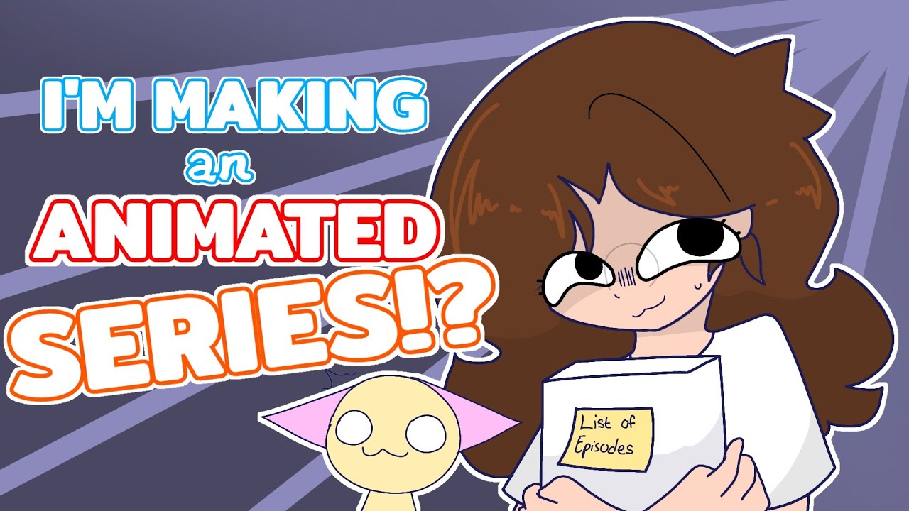 I'm Making An Animated Series!!!