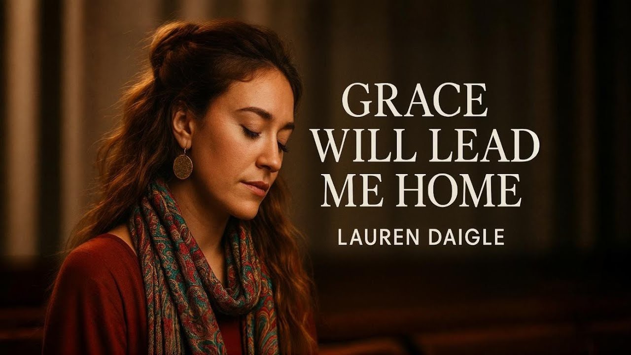 Lauren Daigle~Grace Will Lead Me Home ✝️| Powerful Worship Song About God’s Grace2026🙏