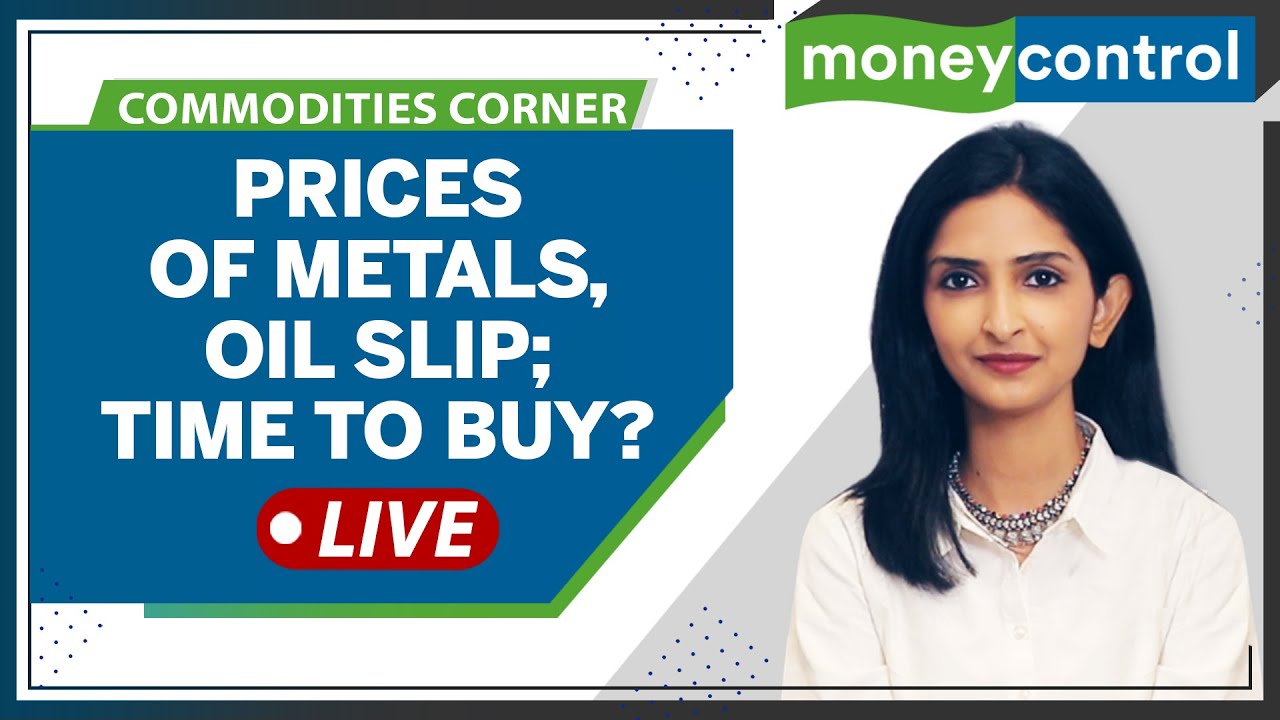 Commodities Live: Metals Sink, Oil Prices Down To Lowest This Year; Time To buy?