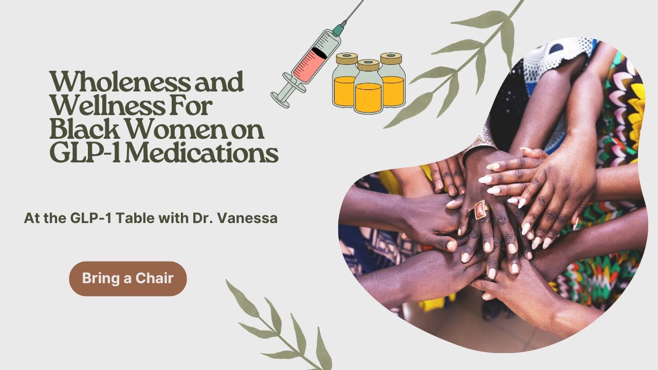 Our Table: Whole and Well/GLP-1 Medications and Black Women: Creating a Space for Our Stories