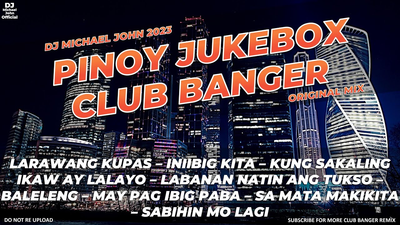 BEST OF PINOY JUKEBOX | CLUB BANGER ORIGINAL MIX | NONSTOP REMIX (DJ MICHAEL JOHN)