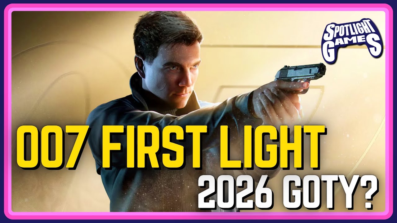 Can 007 First Light be 2026's GOTY? - Spotlight Games Podcast Ep. 177