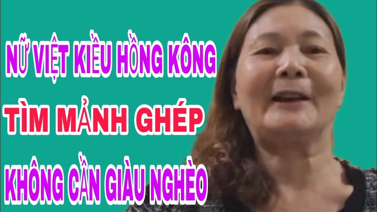 NỮ VIỆT KIỀU HỒNG KÔNG TÌM MẢNH GHÉP, KHÔNG CẦN GIÀU NGHÈO #SBD304