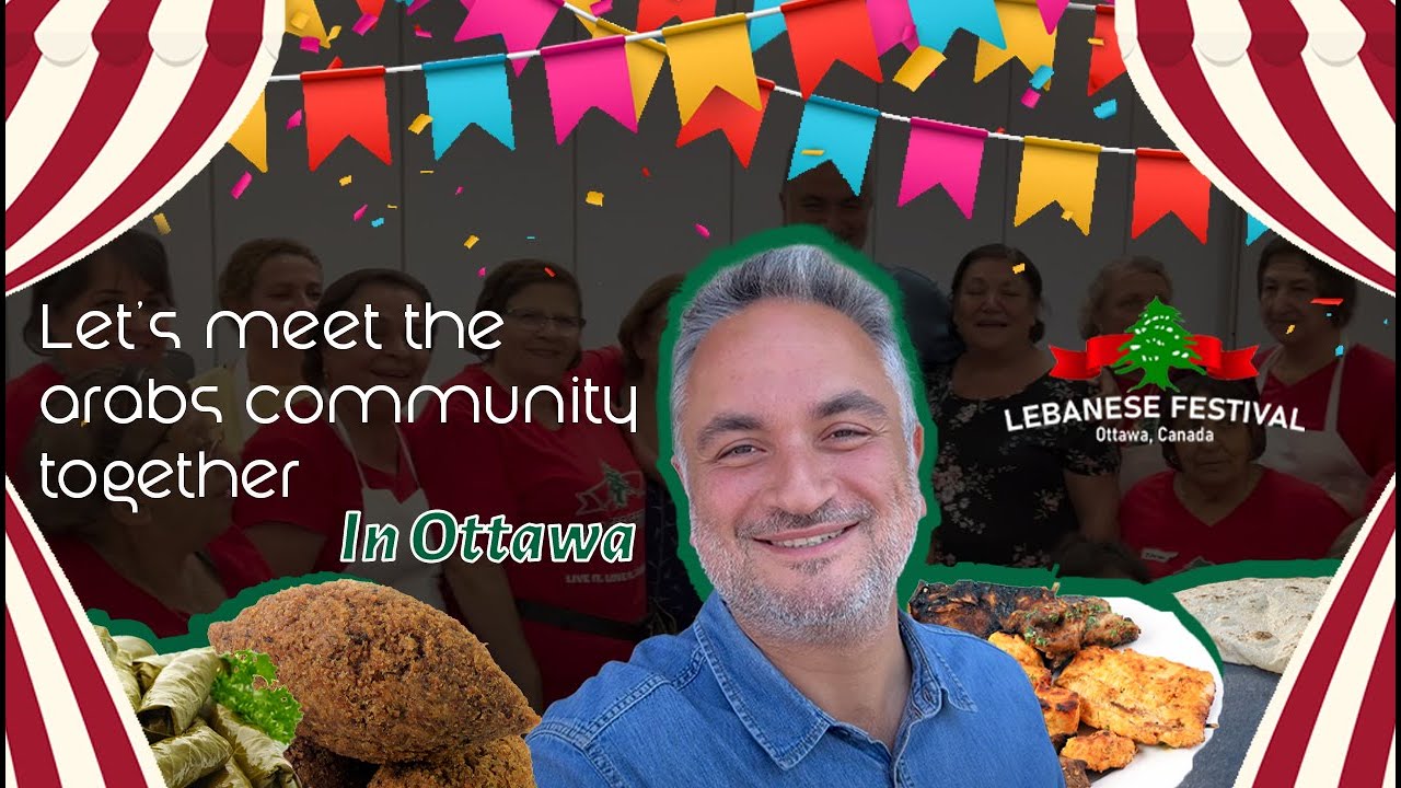 Ottawa: The Lebanese Festival. Meeting Thousands of Lebanese and The Arab Community