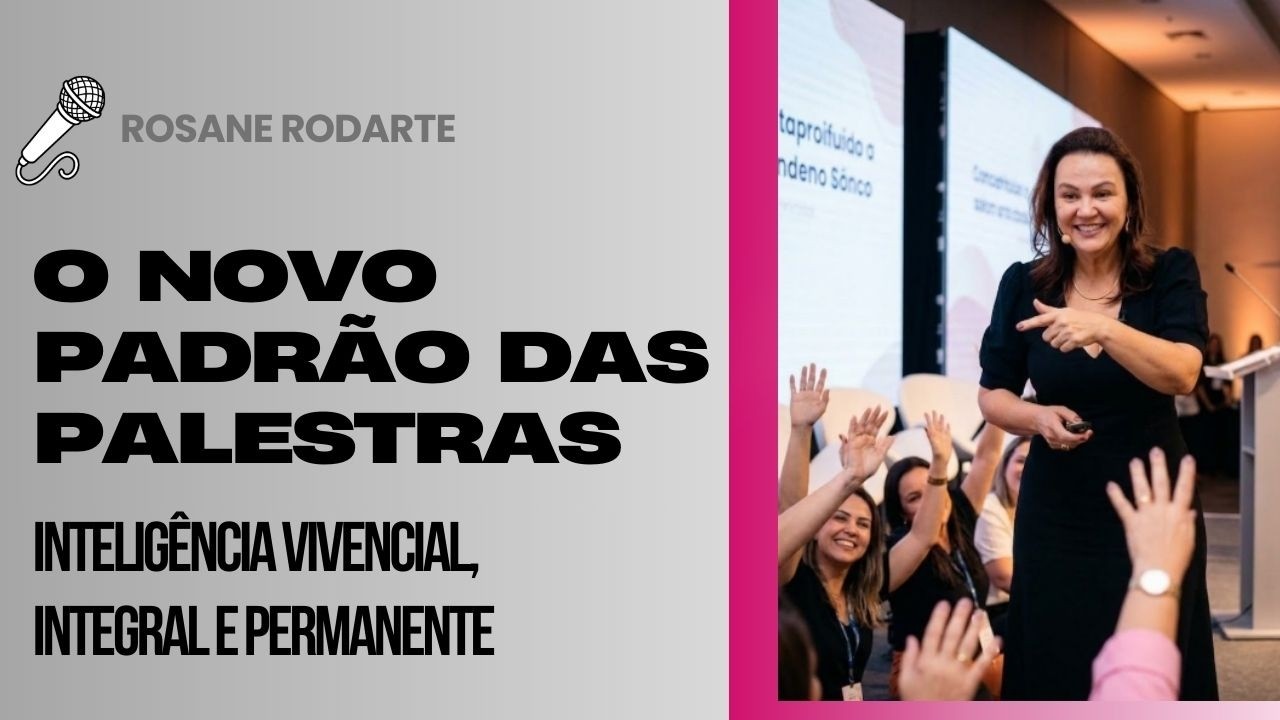 Inteligência Vivencial, Integral e Permanente: O Novo Padrão das Palestras