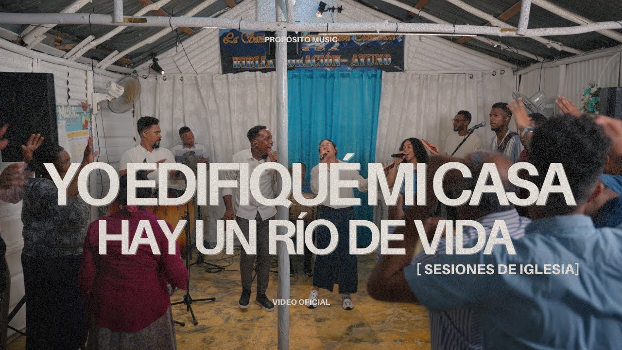 Yo Edifiqué Mi Casa / Hay Un Río De Vida (Sesiones De Iglesia) Propósito Ft Bryan Matos