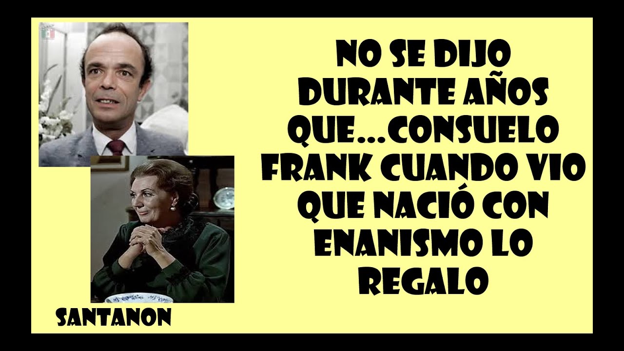 No se dijo durante años que…Consuelo Frank cuando vio que nació con enanismo lo regalo