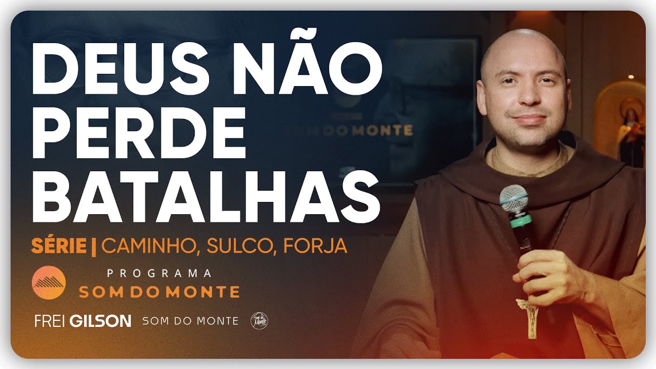 Deus não perde batalhas | Caminho, Sulco e Forja | #132