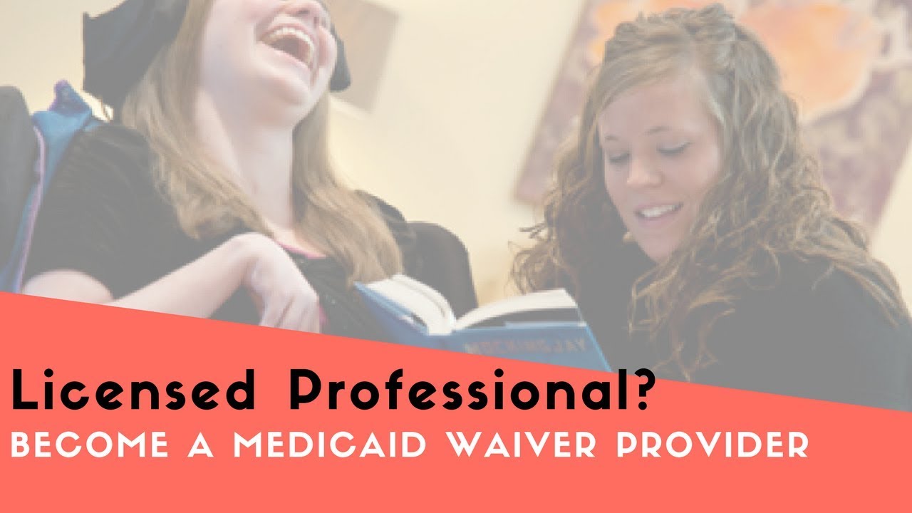 Become a Medicaid Waiver Provider of RN, LPN, NP or Licensed Professional Services
