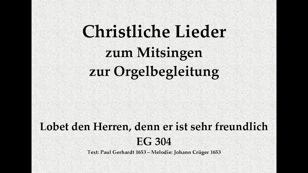 Lobet den Herren, denn er ist sehr freundlich EG 304 – Christl. Lied zum Mitsingen mit Orgelbegl.