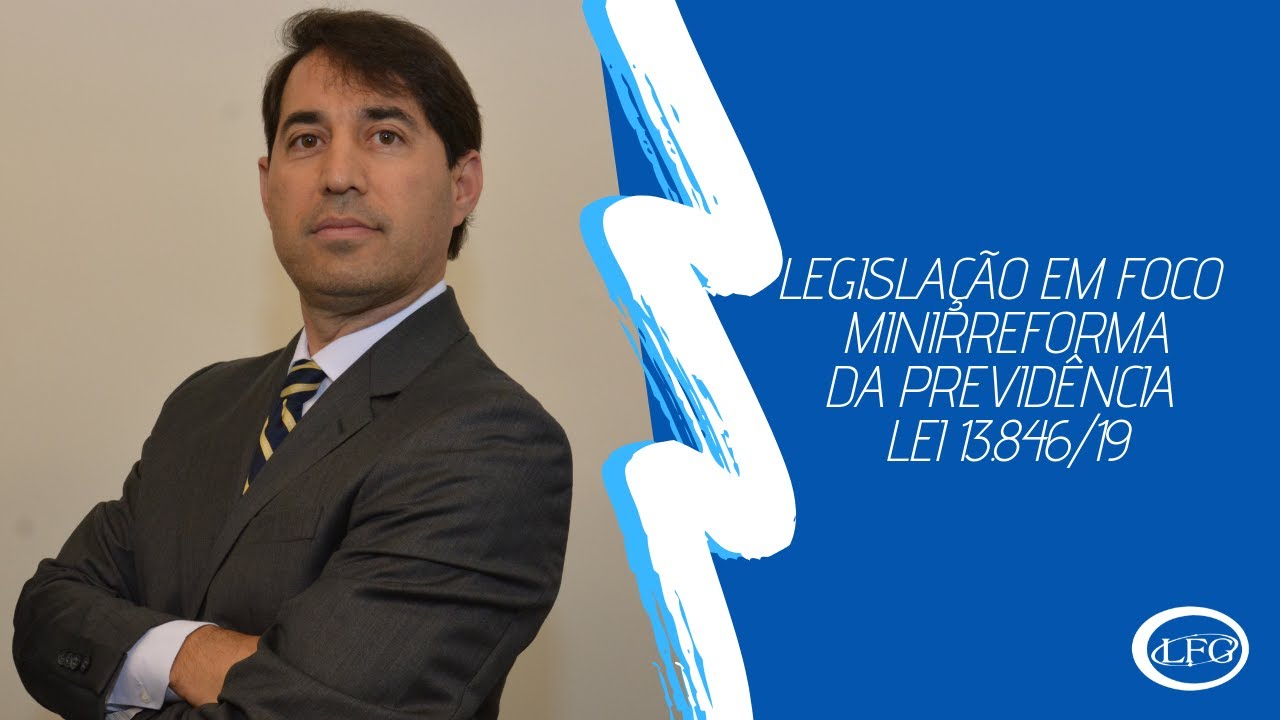 Legislação em Foco - Minirreforma da Previdência - Lei 13.846/19 - Parte 01