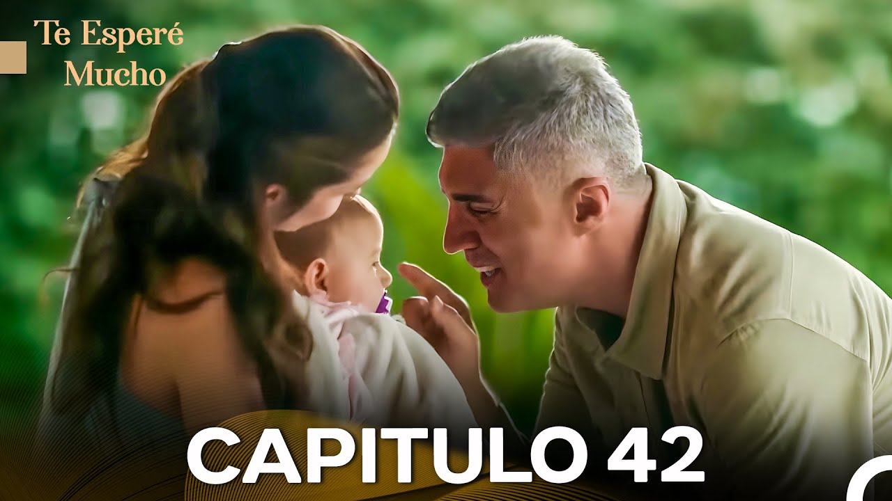 Te Esperé Mucho Capitulo 42 (FINAL)