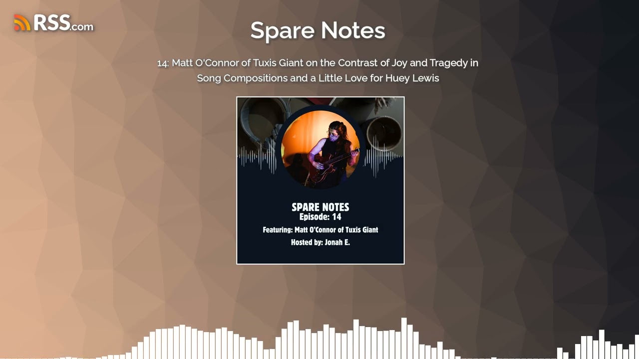 14: Matt O'Connor of Tuxis Giant on the Contrast of Joy and Tragedy in Song Compositions and...
