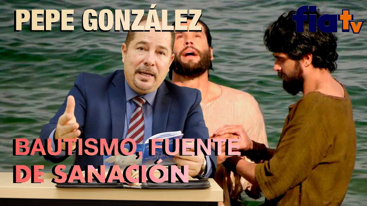El bautismo, fuente de sanación- Clase de Bíblia por Pepe González
