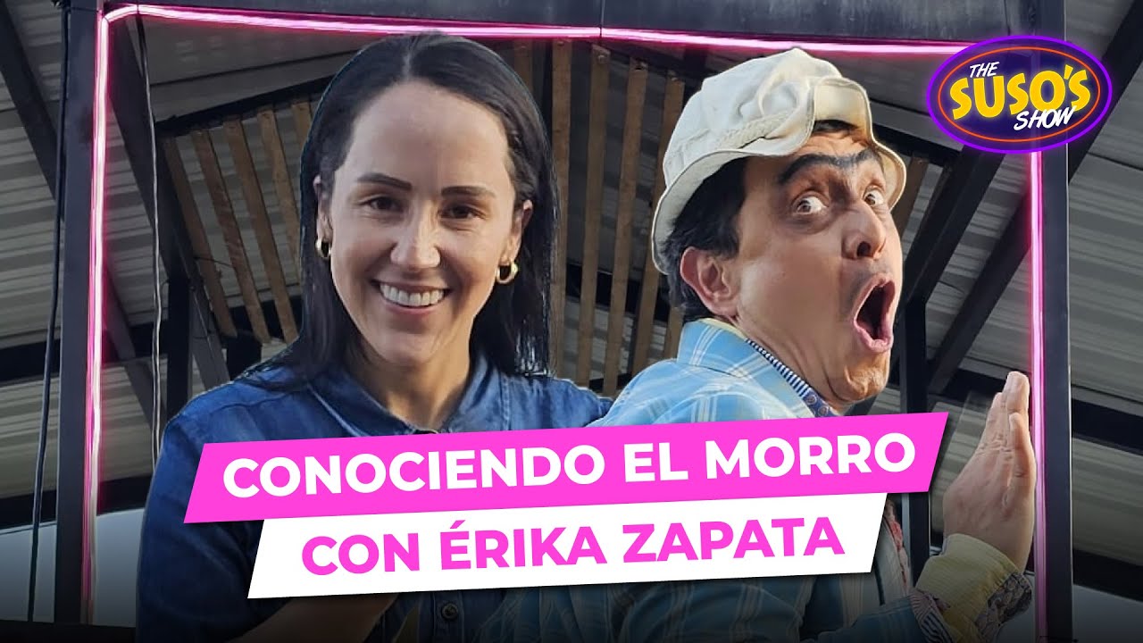Conociendo el MORRO del Picacho con &Eacute;RIKA ZAPATA - #ElGu&iacute;a #TheSusosShow