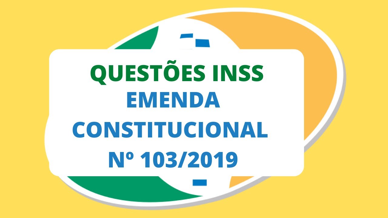 CONCURSO INSS: QUESTÕES SOBRE A EMENDA CONSTITUCIONAL Nº 103/2019 (PREVIDÊNCIA SOCIAL)