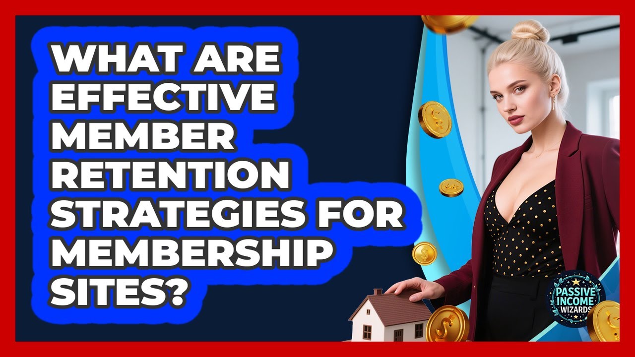 What Are Effective Member Retention Strategies For Membership Sites? - Passive Income Wizards