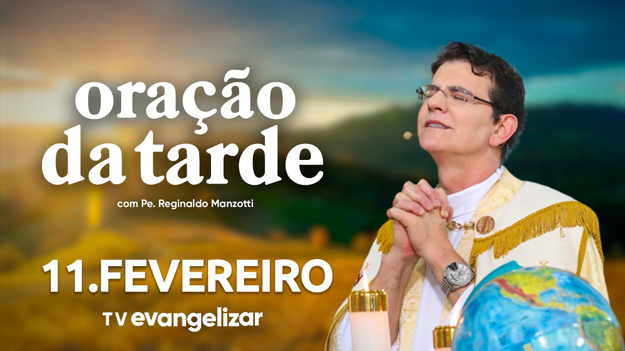 Oração da Tarde | 11/02/26 | com @Padre Reginaldo Manzotti