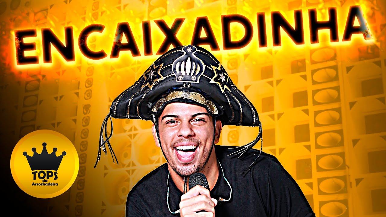 Encaixadinha (Arrochadeira) - Turma do Cangaceiro - Música Nova (Tops da Arrochadeira)