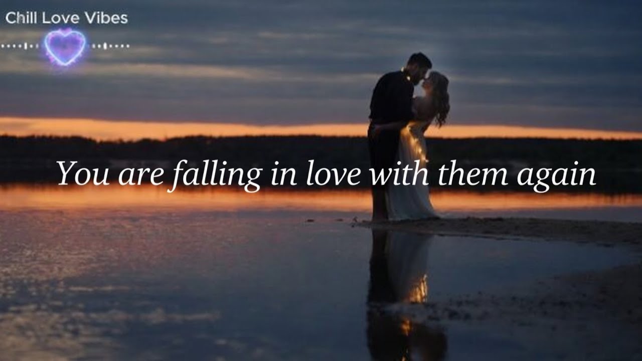 POV- you are falling in love with them again (playlist) Chill Love Vibes