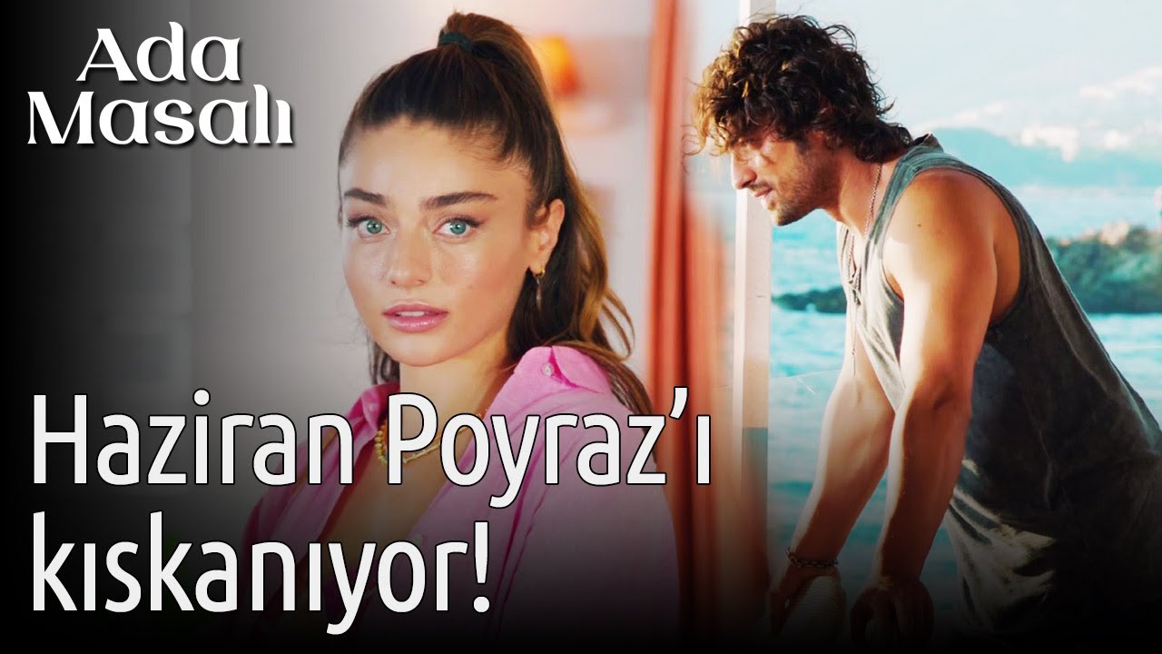 Ada Masalı 7. Bölüm - Haziran Poyraz'ı Kıskanıyor!