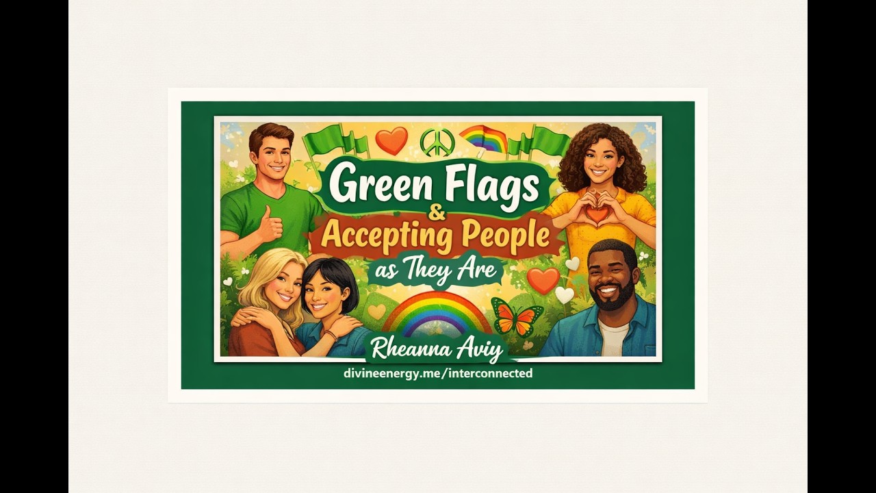 Green Flags and Accepting People as They Are - Part 4 of 4