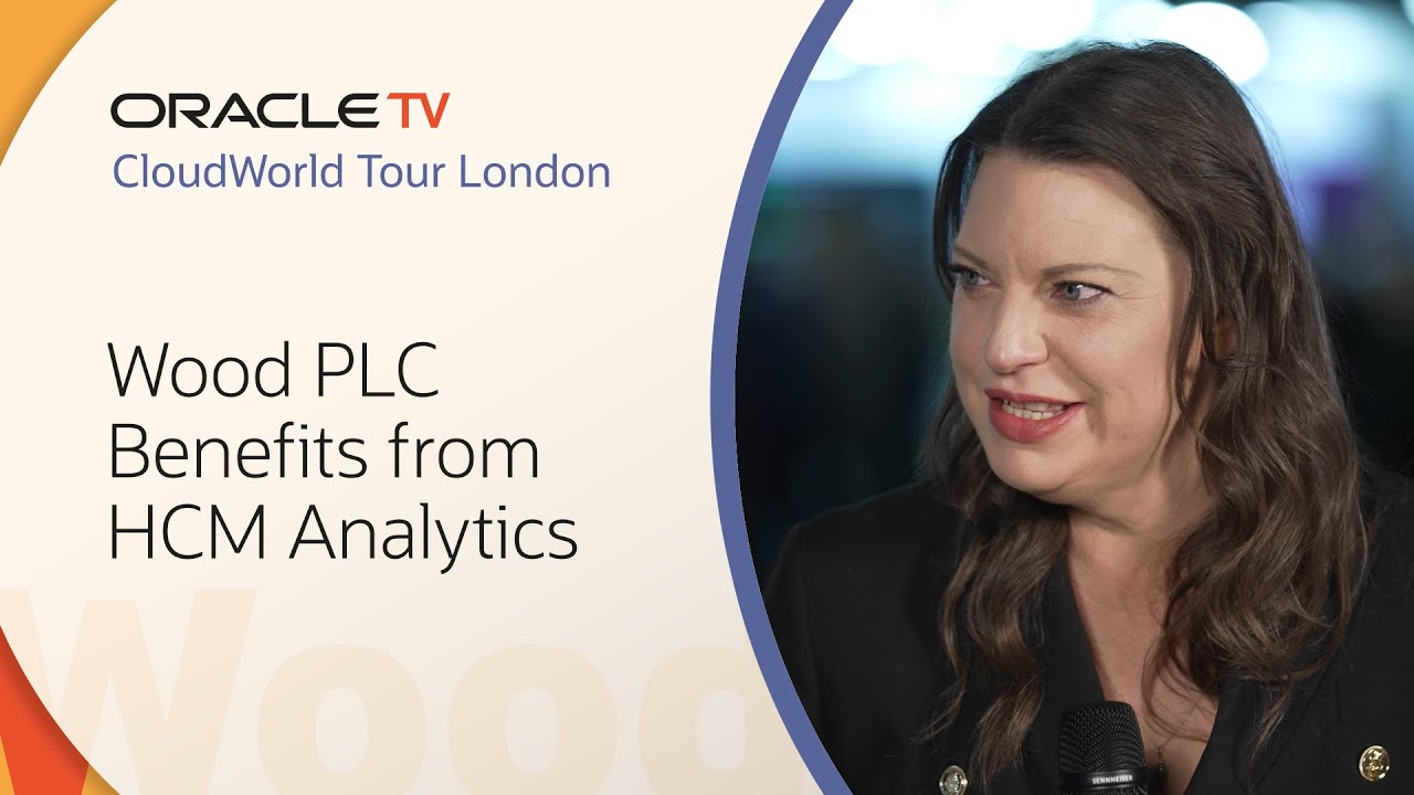 Wood PLC Benefits from Oracle Fusion Cloud HCM: Oracle TV CloudWorld Tour London 2025