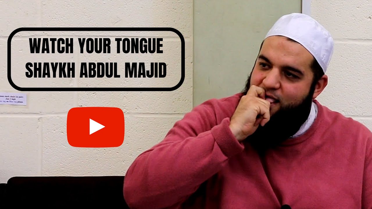 Watch Your Tongue - Shaykh Abdul Majid