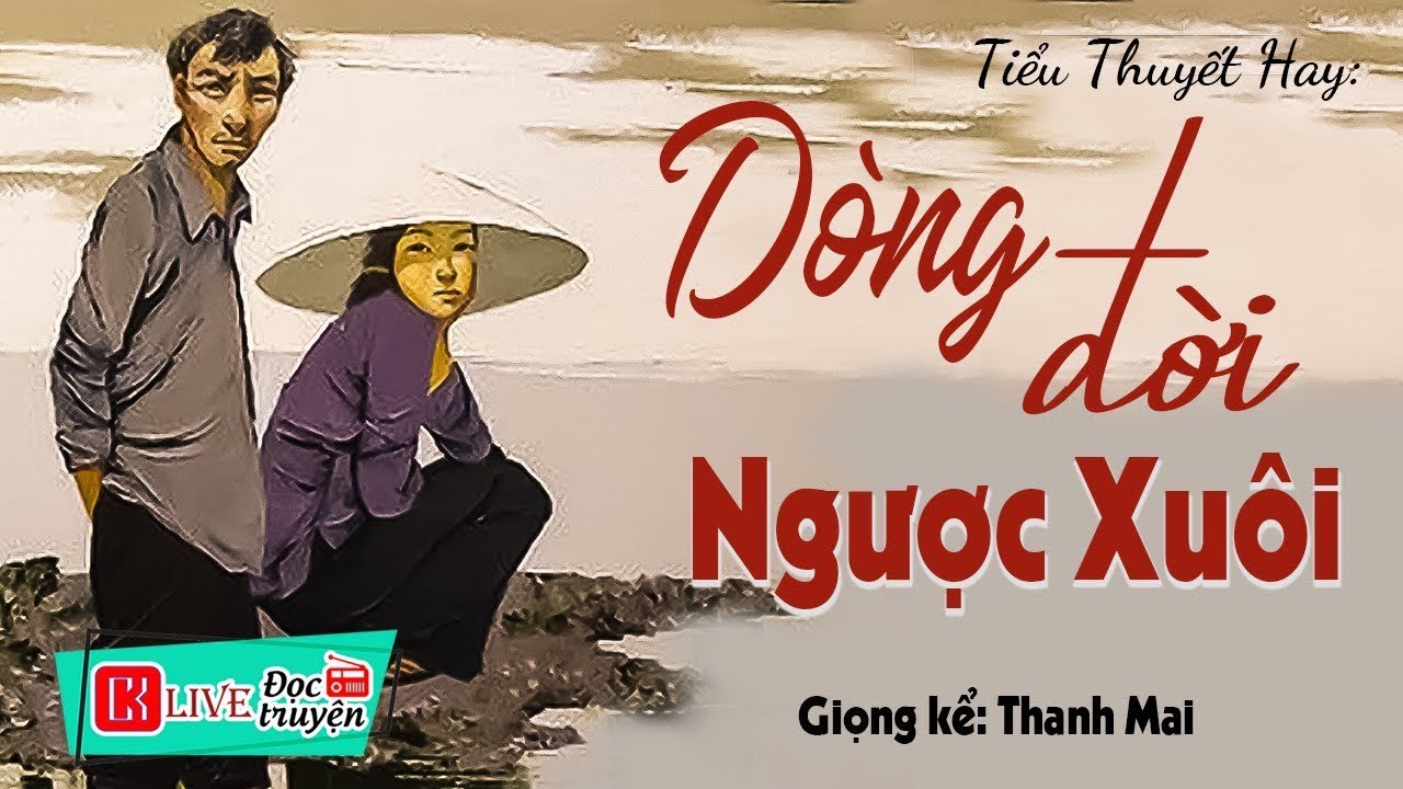 [FULL] DÒNG ĐỜI NGƯỢC XUÔI _ Nghe truyện đời ngẫm chuyện mình