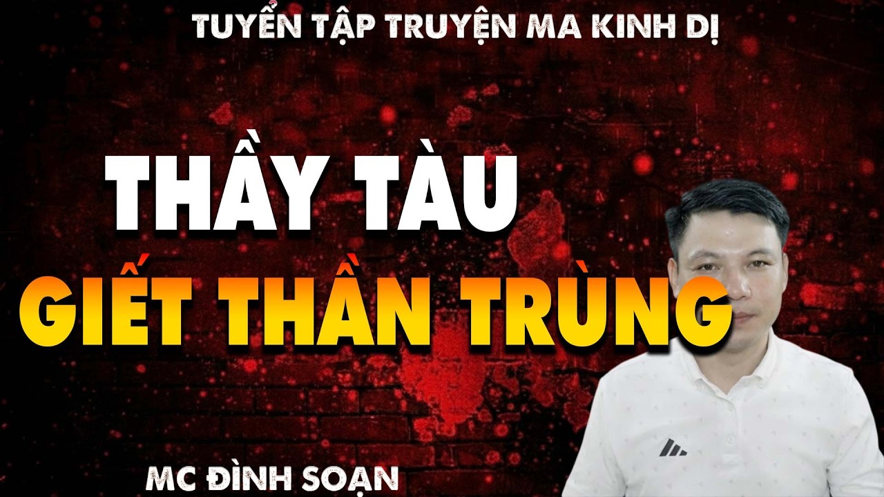 TRUYỆN MA: THẦY TÀU GIẾT THẦN TRÙNG l CHUYỆN MA LÀNG QUÊ - MC ĐÌNH SOẠN